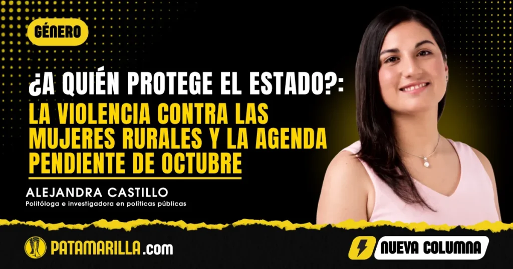 ¿A quién protege el Estado?: la violencia contra las mujeres rurales y la agenda pendiente de octubre