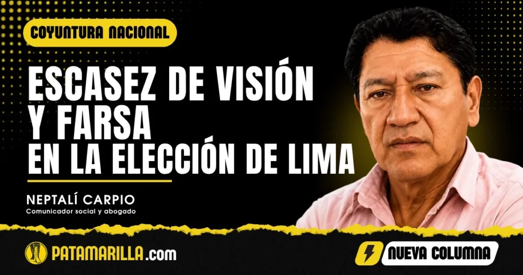 ESCASEZ DE VISIÓN Y FARSA EN LA ELECCIÓN DE LIMA       