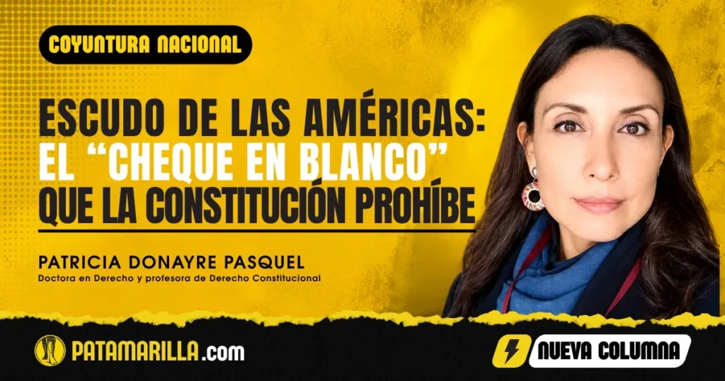 Escudo de las Américas: El “cheque en blanco” que la Constitución prohíbe