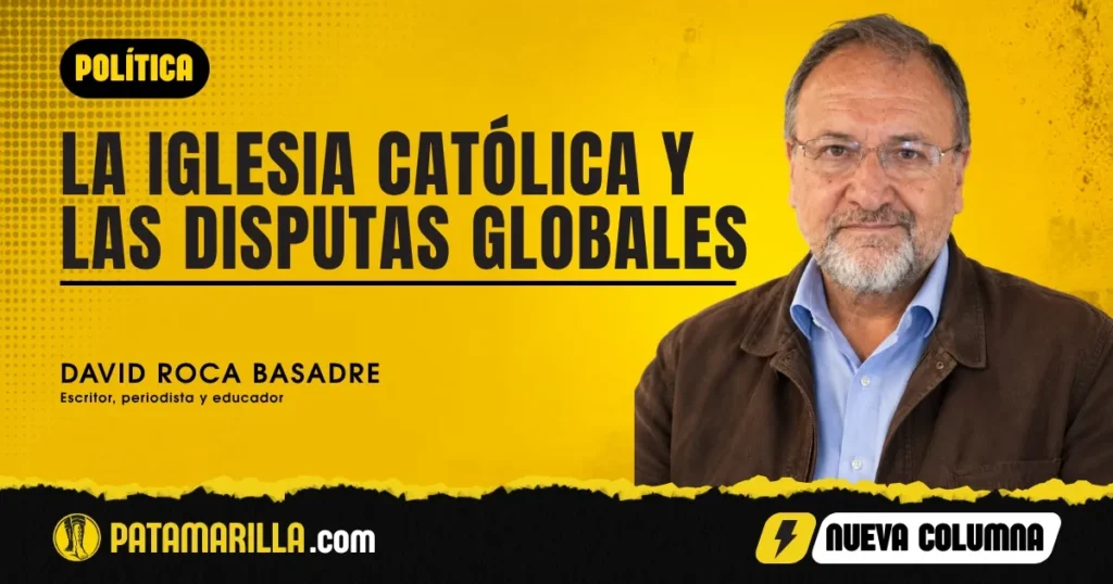 LA IGLESIA CATÓLICA Y LAS DISPUTAS GLOBALES